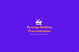 Why you fall prey to Revenge Bedtime Procrastination