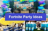 Easy Fortnite Party Ideas For Kids