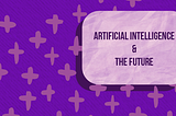 Artificial Intelligence and the Future