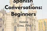 Learn how to Speak Spanish: Conversations for Beginners