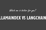 LlamaIndex vs LangChain — Choose the best framework