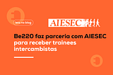 Be220 faz parceria com AIESEC para receber trainees intercambistas