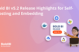 Bold BI v5.2 Release Highlights for Self-Hosting and Embedding!