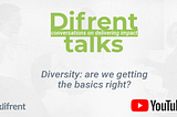 Image: Difrent Talks: Diversity — are we getting the basics right? Difrent logo, Youtube logo