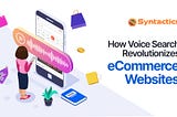 How Voice Search Revonlutionizes eCommerce Websites