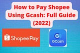 How to Pay Shopee Using Gcash: Full Guide (2022)