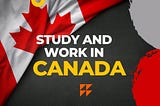 Study and Work in Canada 2023