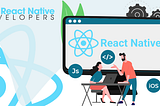 Hiring a React Native Developer: What Should You Look For?