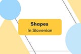 17+ Amazing Shapes In Slovenian