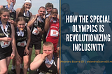 How the Special Olympics is Revolutionizing Inclusivity