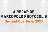 A Recap of MarcoPolo Protocol’s Second Quarter in 2020