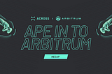 Across: Ape Into Arbitrum Campaign Recap Part Two