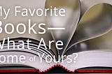 My Favorite Books-What Are Some of Yours?