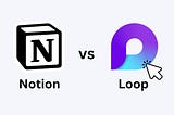 Microsoft Loop vs. Notion: Which Tool is Best for Your Workflow?
