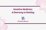 Intuitive Medicine a Doorway to Healing