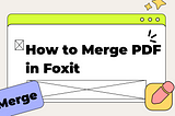 Use Foxit to Merge PDF Documents Offline and Online: 2 Ways