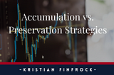 Accumulation vs. Preservation Strategies