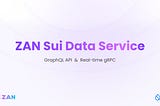 ZAN Sui Data Service: A Professional Data Service Platform for Sui, Now Live