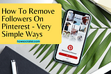 How To Remove Followers On Pinterest — Very Simple Ways