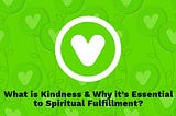 What is Kindness, and Why it’s Essential to Spiritual Fulfillment?