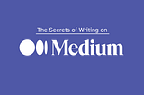 The secrets of writing on Medium