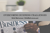 Overcoming Business Challenges | Erik Halvorsen