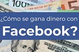 ¿Cómo ganar dinero con Facebook en 2022?