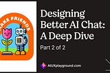 Designing Better AI Chat: A Deep Dive (Part 2 of 2)