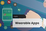 Introduction to Wearable Apps