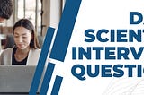 Top 5 Data Scientist Interview Questions and Answers