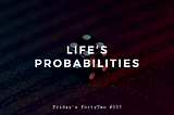 Life’s Probabilities