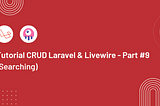 Tutorial CRUD Laravel & Livewire — Part #9 (Searching)