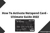 How To Activate Netspend Card - Ultimate Guide 2022