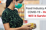 Food Industry After COVID-19 — How Will it Survive?