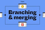 Branch en Figma, el complemento perfecto en tu sistema de diseño