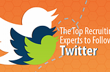 27 Recruiting Experts on Twitter You Need to Follow