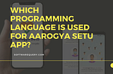 Which programming language is used for Aarogya Setu app?