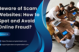 Beware of Scam Websites: How to Spot and Avoid Online Fraud