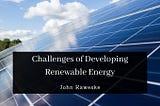 Challenges of Developing Renewable Energy