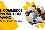 E-commerce Promotion Magic: Turning Clicks into Cash