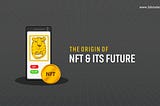 The Origin of NFT & Its Future