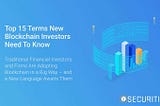 Top 15 Terms New Blockchain Investors Need To Know