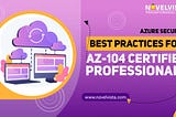 Azure Security Best Practices for AZ-104 Certified Professionals