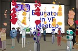 Meet Educators In VR — open community of educators meeting, sharing and collaborating inV