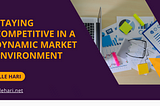 Staying Competitive in a Dynamic Market Environment