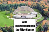 ASM International and the Alloy Center.