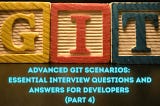 Advanced Git Scenarios: Essential Interview Questions and Answers for Developers (Part 4) —…