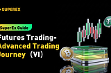 SuperEx Guide:Futures Trading-Advanced Trading Journey（VI）