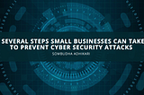 Sombudha Adhikari: Steps Businesses Can Take to Prevent Cyber Attacks