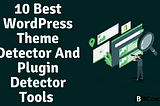 10 Best WordPress Theme Detector And Plugin Detector Tools 2022 — BBCCircle